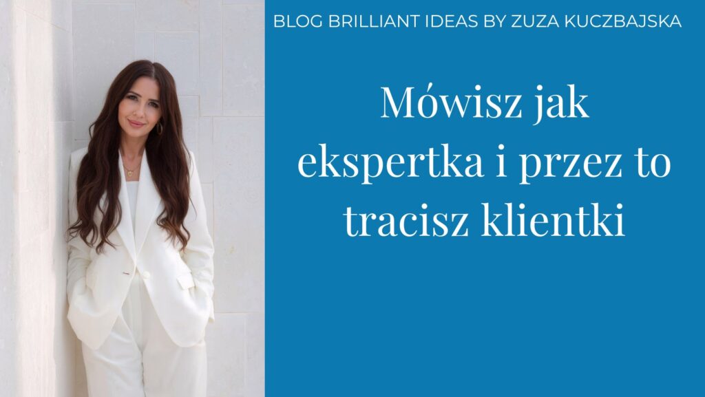 Mówisz jak ekspertka i przez to tracisz klientki